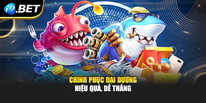 Chinh phục đại dương hiệu quả, dễ thắng