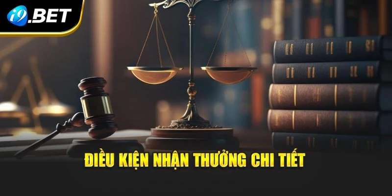 Điều kiện nhận thưởng chi tiết