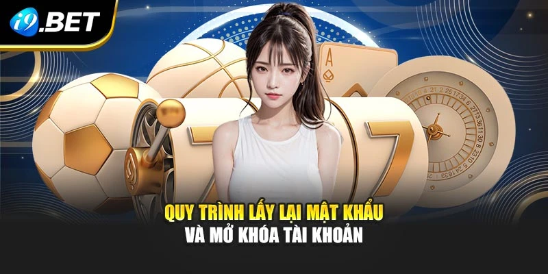 Quy trình lấy lại mật khẩu và mở khóa tài khoản
