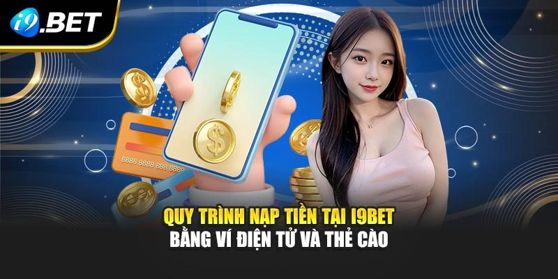Quy trình nạp tiền I9BET bằng ví điện tử và thẻ cào